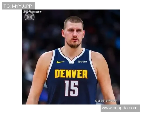 尼古拉约基奇如何重塑NBA中锋角色与球队战术的未来