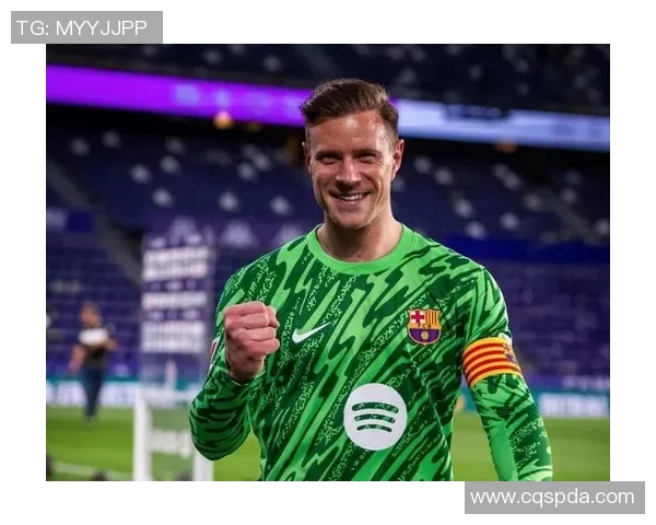 特尔施特根在巴萨的辉煌历程与未来展望解析